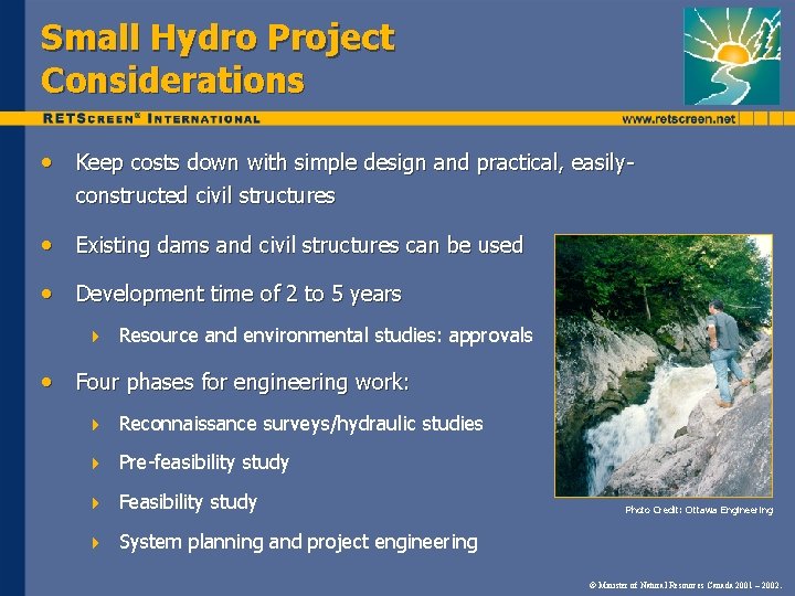 Small Hydro Project Considerations • Keep costs down with simple design and practical, easilyconstructed