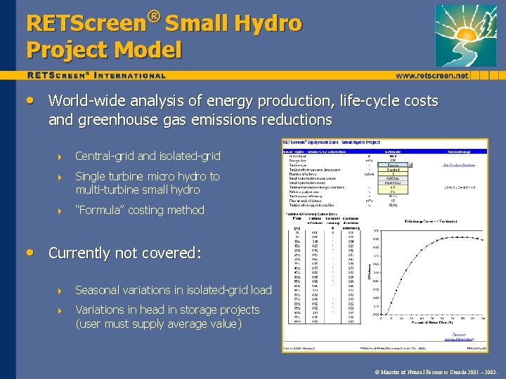 RETScreen® Small Hydro Project Model • World-wide analysis of energy production, life-cycle costs and