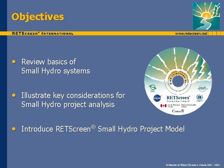 Objectives • Review basics of Small Hydro systems • Illustrate key considerations for Small