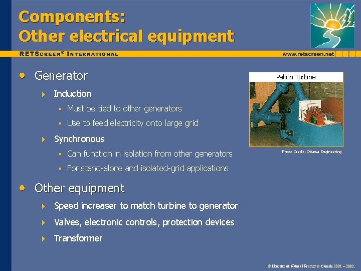 Components: Other electrical equipment • Generator 4 4 Pelton Turbine Induction § Must be