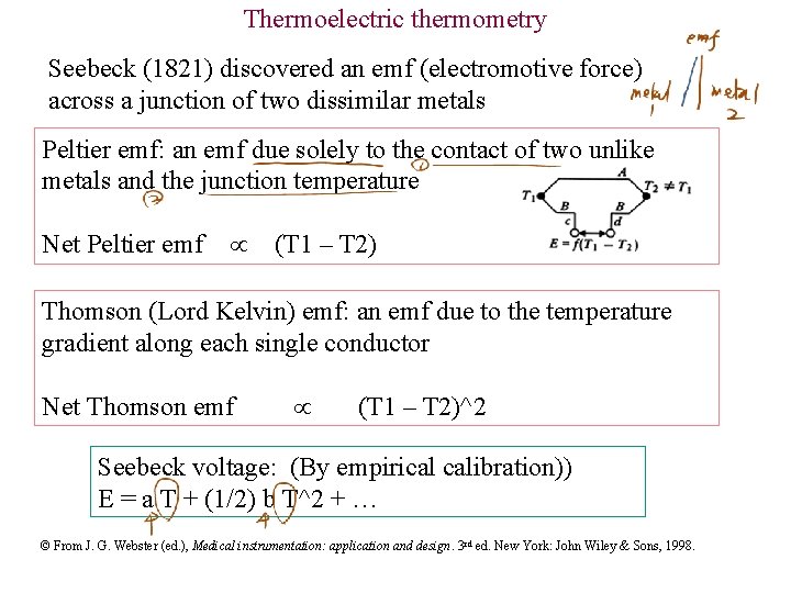 Thermoelectric thermometry Seebeck (1821) discovered an emf (electromotive force) across a junction of two