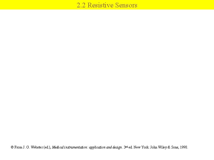 2. 2 Resistive Sensors © From J. G. Webster (ed. ), Medical instrumentation: application