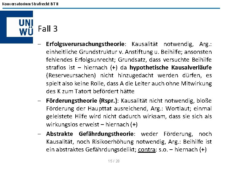 Konversatorium Strafrecht BT II Fall 3 - Erfolgsverursachungstheorie: Kausalität notwendig, Arg. : einheitliche Grundstruktur