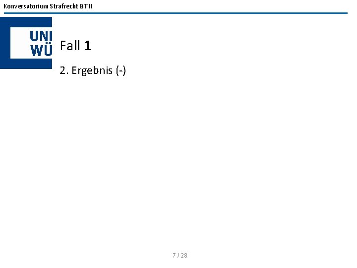 Konversatorium Strafrecht BT II Fall 1 2. Ergebnis (-) 7 / 28 