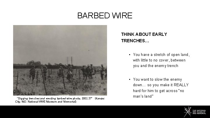 BARBED WIRE THINK ABOUT EARLY TRENCHES… • You have a stretch of open land,