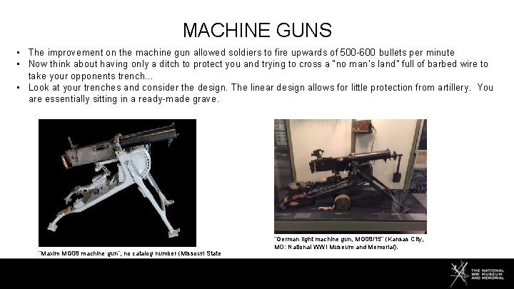 MACHINE GUNS • The improvement on the machine gun allowed soldiers to fire upwards