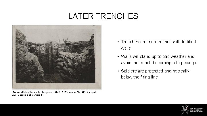LATER TRENCHES • Trenches are more refined with fortified walls • Walls will stand