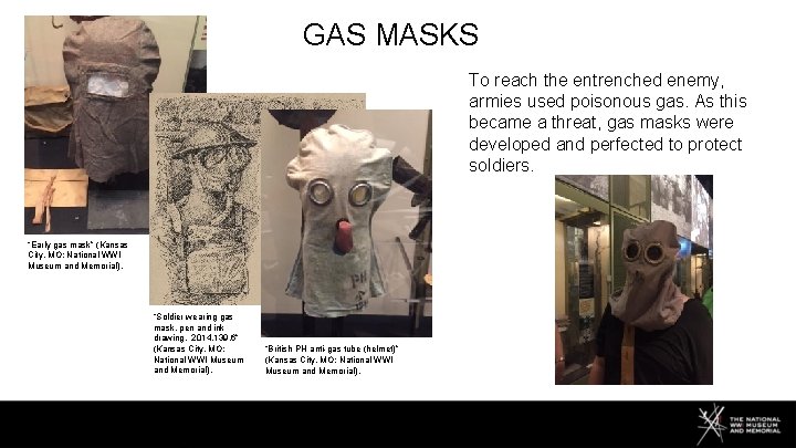 GAS MASKS To reach the entrenched enemy, armies used poisonous gas. As this became