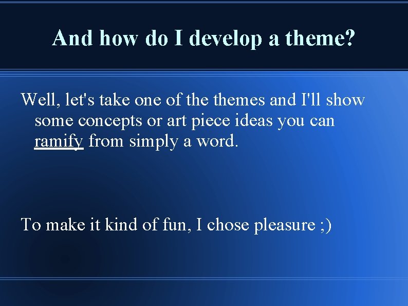 And how do I develop a theme? Well, let's take one of themes and