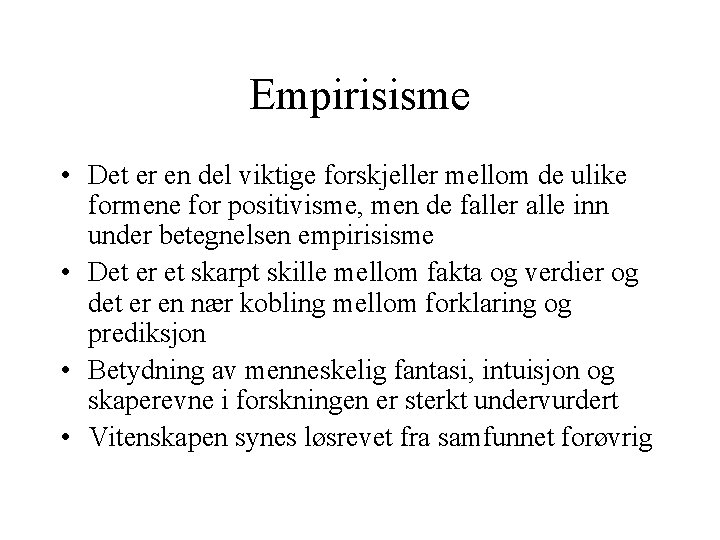 Empirisisme • Det er en del viktige forskjeller mellom de ulike formene for positivisme,