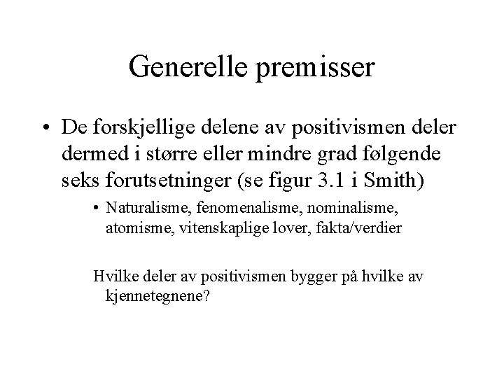 Generelle premisser • De forskjellige delene av positivismen deler dermed i større eller mindre