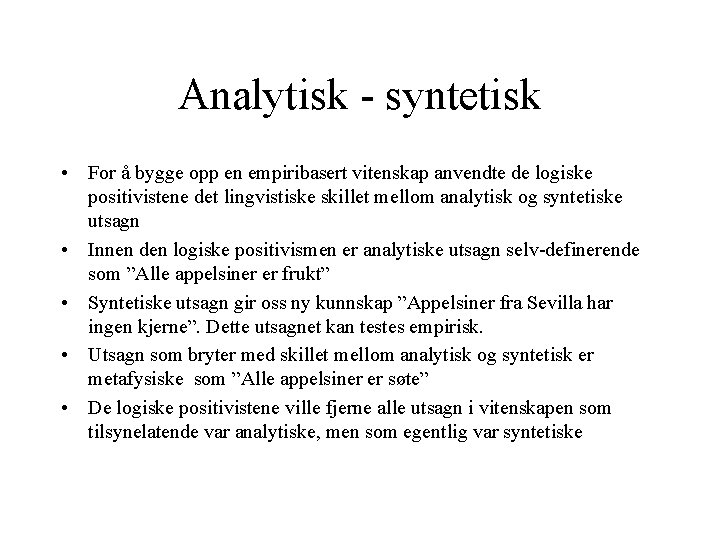 Analytisk - syntetisk • For å bygge opp en empiribasert vitenskap anvendte de logiske