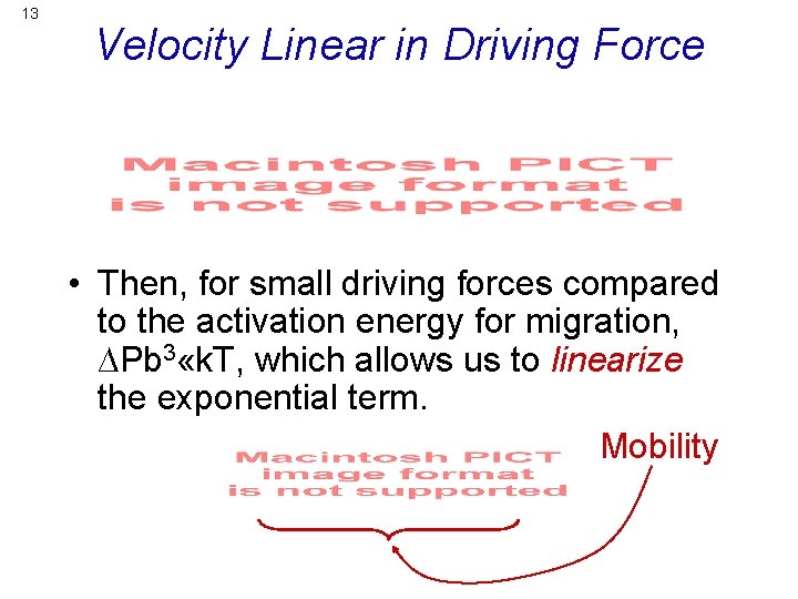 13 Velocity Linear in Driving Force • Then, for small driving forces compared to