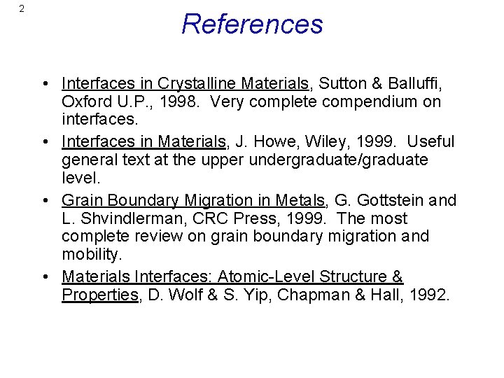 2 References • Interfaces in Crystalline Materials, Sutton & Balluffi, Oxford U. P. ,