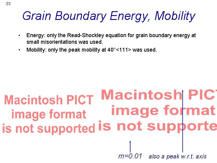33 Grain Boundary Energy, Mobility • • Energy: only the Read-Shockley equation for grain