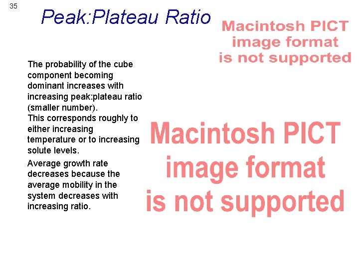 35 Peak: Plateau Ratio The probability of the cube component becoming dominant increases with
