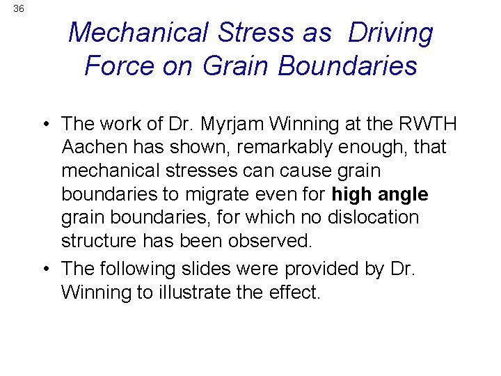 36 Mechanical Stress as Driving Force on Grain Boundaries • The work of Dr.