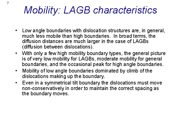 7 Mobility: LAGB characteristics • Low angle boundaries with dislocation structures are, in general,