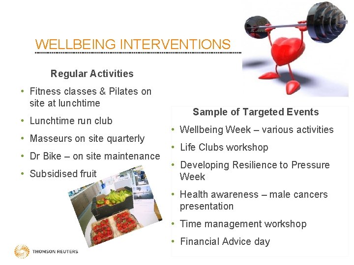 WELLBEING INTERVENTIONS Regular Activities • Fitness classes & Pilates on site at lunchtime •