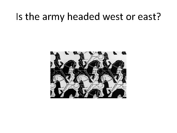 Is the army headed west or east? 