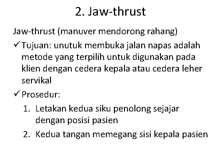 2. Jaw-thrust (manuver mendorong rahang) ü Tujuan: unutuk membuka jalan napas adalah metode yang