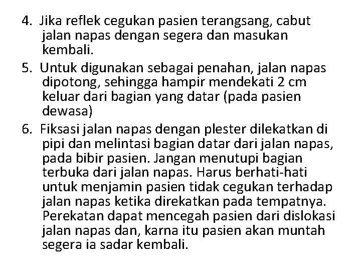 4. Jika reflek cegukan pasien terangsang, cabut jalan napas dengan segera dan masukan kembali.