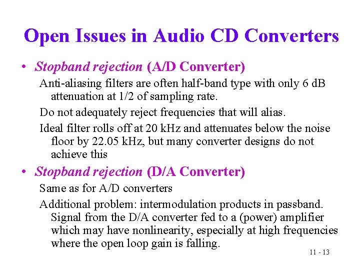 Open Issues in Audio CD Converters • Stopband rejection (A/D Converter) Anti-aliasing filters are