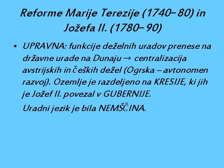 Reforme Marije Terezije (1740− 80) in Jožefa II. (1780− 90) • UPRAVNA: funkcije deželnih