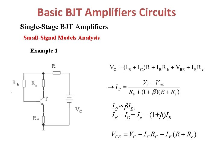 Basic BJT Amplifiers Circuits Single-Stage BJT Amplifiers Small-Signal Models Analysis Example 1 IC ≈