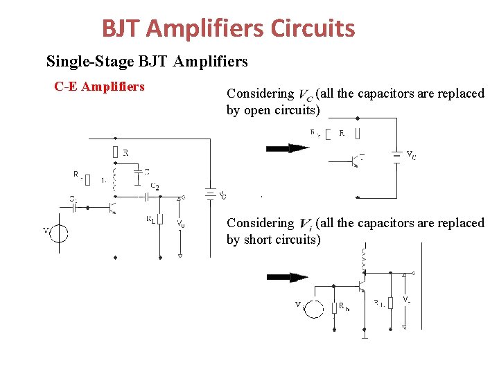 BJT Amplifiers Circuits Single-Stage BJT Amplifiers C-E Amplifiers Considering (all the capacitors are replaced