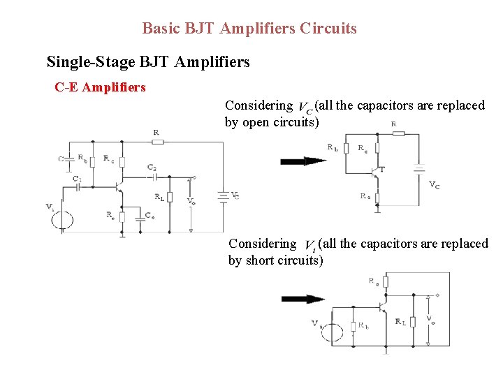 Basic BJT Amplifiers Circuits Single-Stage BJT Amplifiers C-E Amplifiers Considering (all the capacitors are