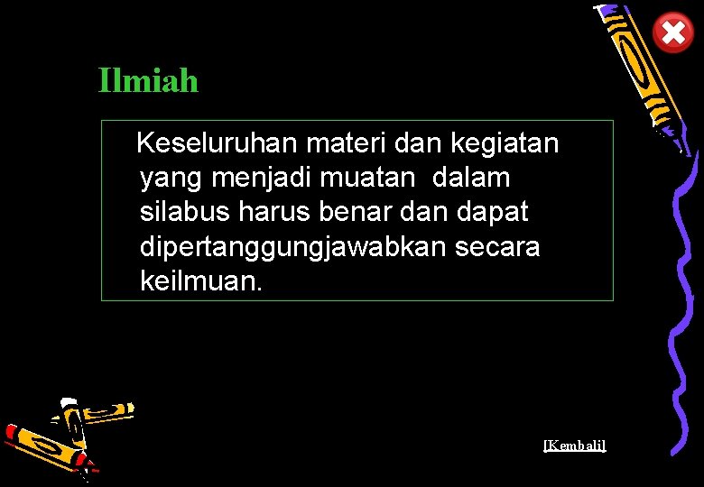 Ilmiah Keseluruhan materi dan kegiatan yang menjadi muatan dalam silabus harus benar dan dapat