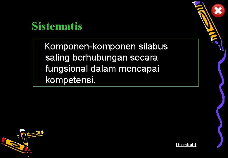 Sistematis Komponen-komponen silabus saling berhubungan secara fungsional dalam mencapai kompetensi. Pusat Kurikulum - Balitbang