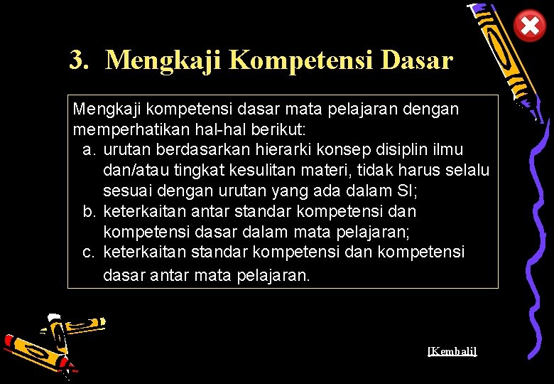 3. Mengkaji Kompetensi Dasar Mengkaji kompetensi dasar mata pelajaran dengan memperhatikan hal-hal berikut: a.