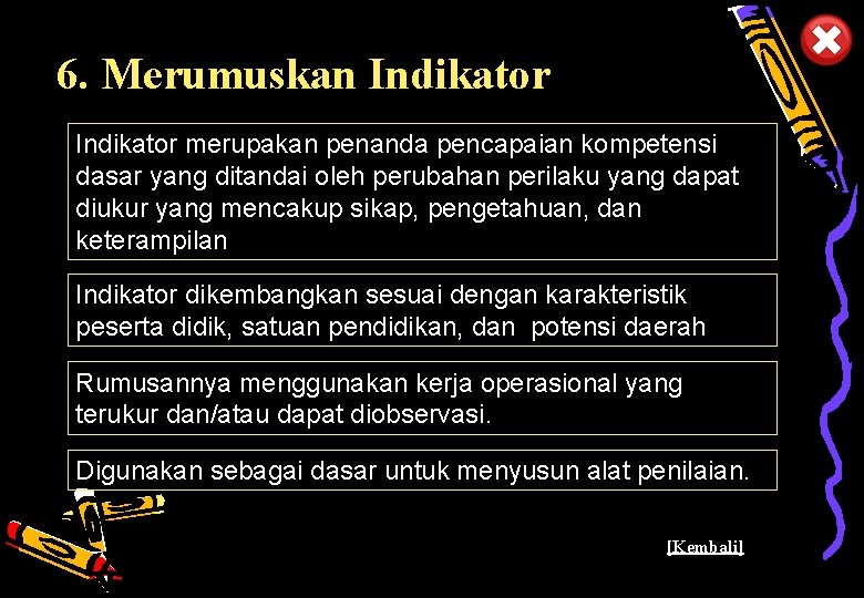 6. Merumuskan Indikator merupakan penanda pencapaian kompetensi dasar yang ditandai oleh perubahan perilaku yang