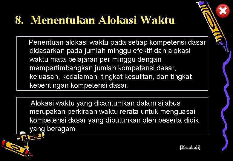8. Menentukan Alokasi Waktu Penentuan alokasi waktu pada setiap kompetensi dasar didasarkan pada jumlah