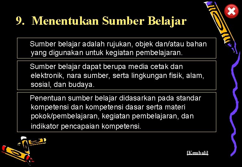 9. Menentukan Sumber Belajar Sumber belajar adalah rujukan, objek dan/atau bahan yang digunakan untuk