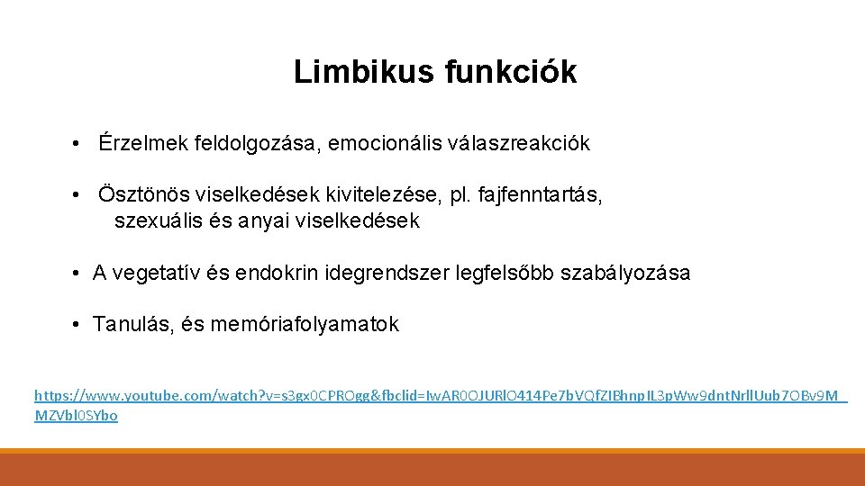 Limbikus funkciók • Érzelmek feldolgozása, emocionális válaszreakciók • Ösztönös viselkedések kivitelezése, pl. fajfenntartás, szexuális
