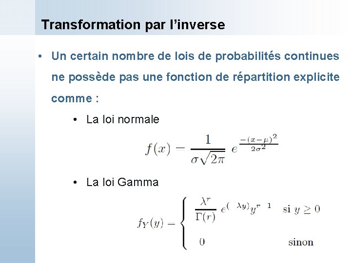 Transformation par l’inverse • Un certain nombre de lois de probabilités continues ne possède