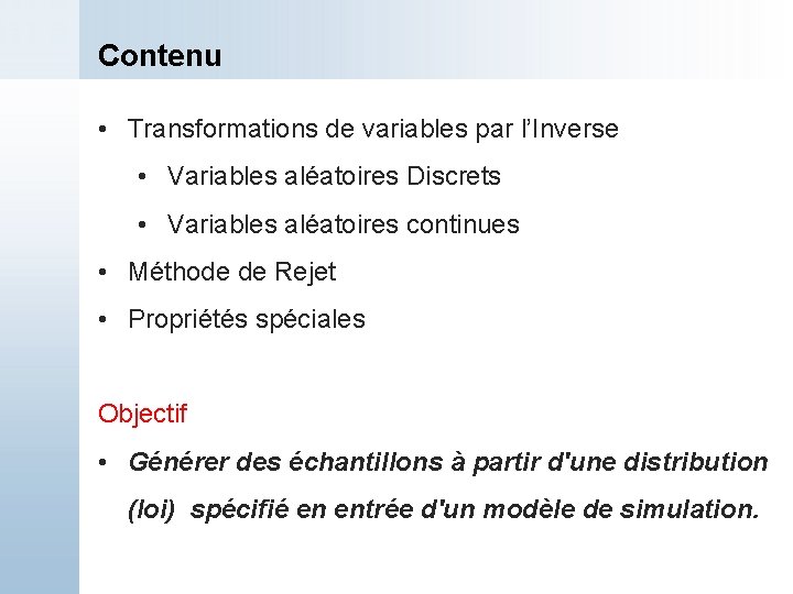 Contenu • Transformations de variables par l’Inverse • Variables aléatoires Discrets • Variables aléatoires
