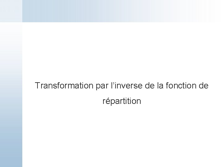 Transformation par l’inverse de la fonction de répartition 