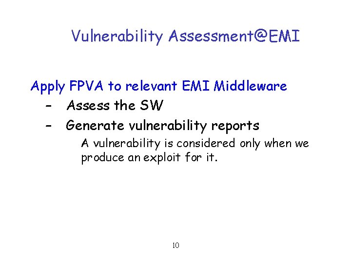 Vulnerability Assessment@EMI Apply FPVA to relevant EMI Middleware – Assess the SW – Generate