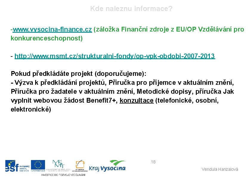 Kde naleznu informace? -www. vysocina-finance. cz (záložka Finanční zdroje z EU/OP Vzdělávání pro konkurenceschopnost)