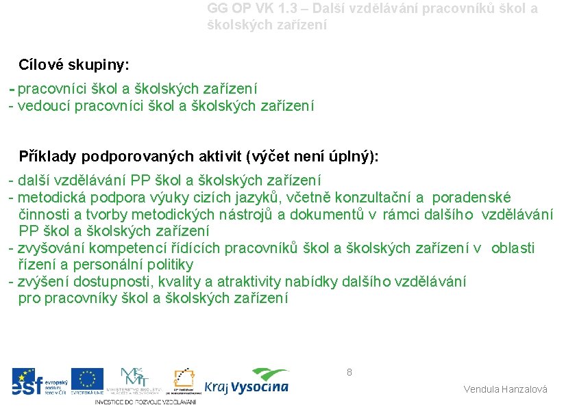 GG OP VK 1. 3 – Další vzdělávání pracovníků škol a školských zařízení Cílové