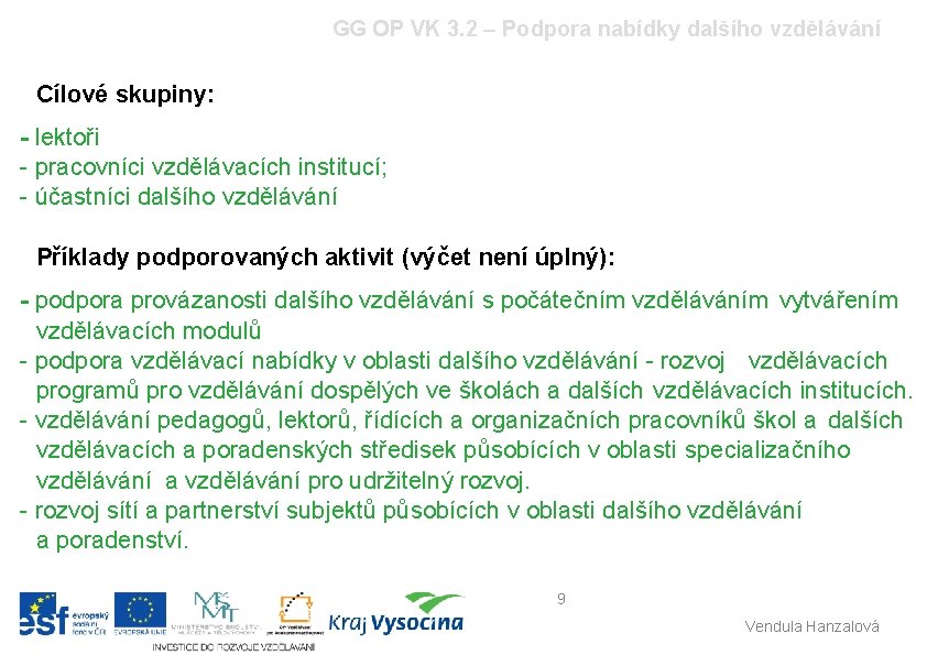 GG OP VK 3. 2 – Podpora nabídky dalšího vzdělávání Cílové skupiny: - lektoři