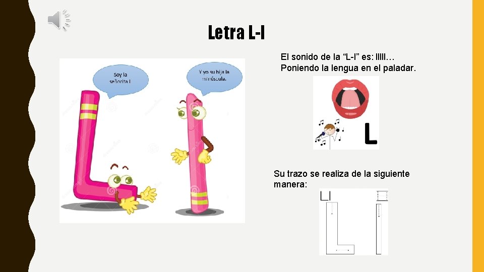 Letra L-l El sonido de la “L-l” es: lllll… Poniendo la lengua en el