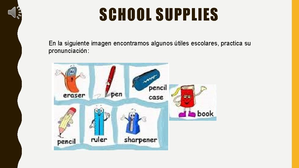 SCHOOL SUPPLIES En la siguiente imagen encontramos algunos útiles escolares, practica su pronunciación: 