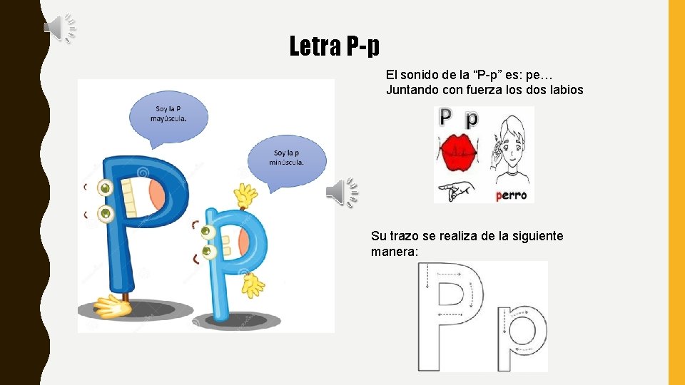 Letra P-p El sonido de la “P-p” es: pe… Juntando con fuerza los dos