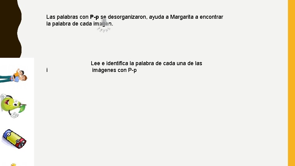 Las palabras con P-p se desorganizaron, ayuda a Margarita a encontrar la palabra de