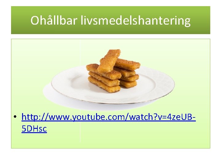 Ohållbar livsmedelshantering • http: //www. youtube. com/watch? v=4 ze. UB 5 DHsc 